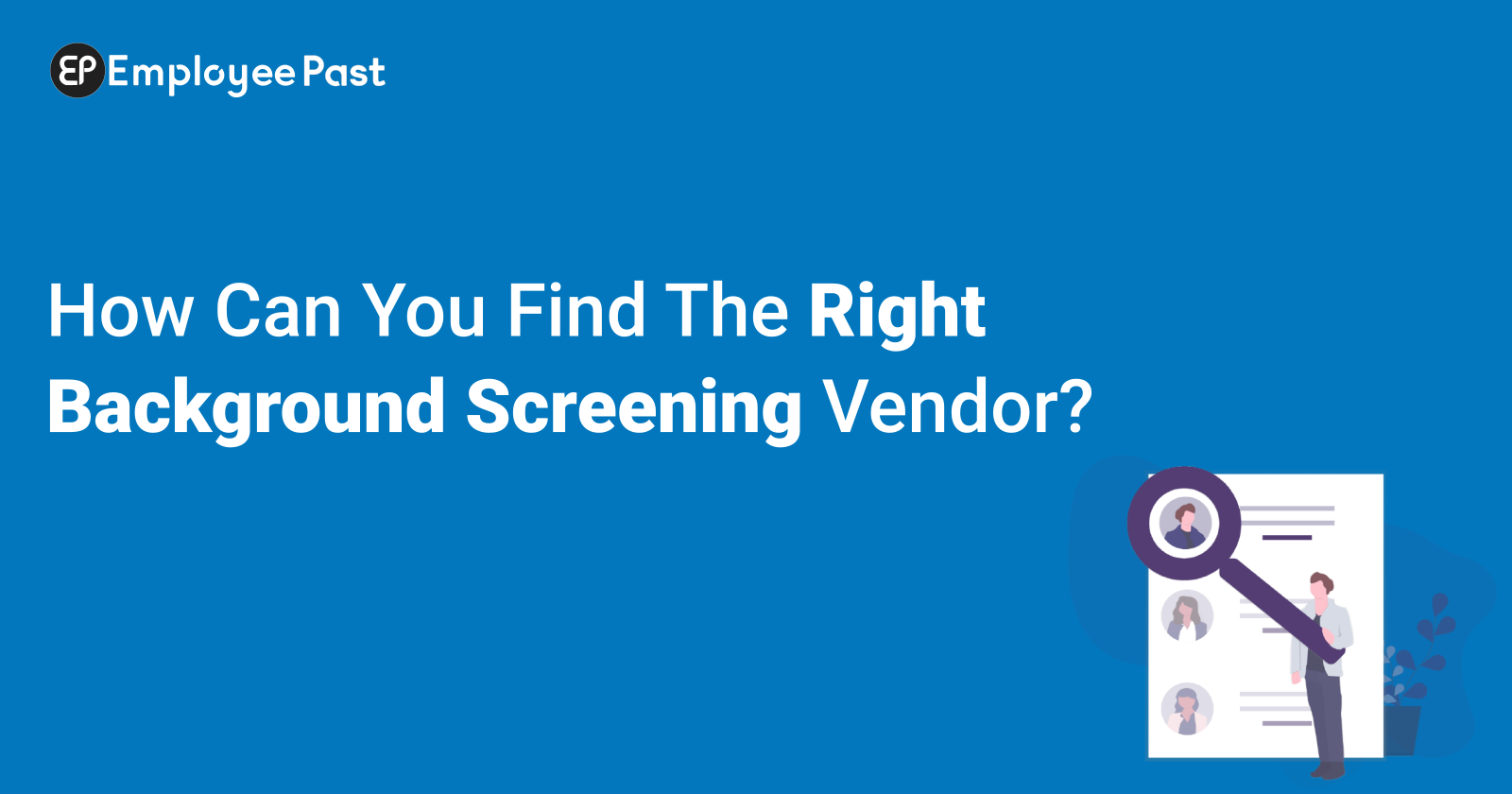 How Can You Find The Right Background Screening Vendor?