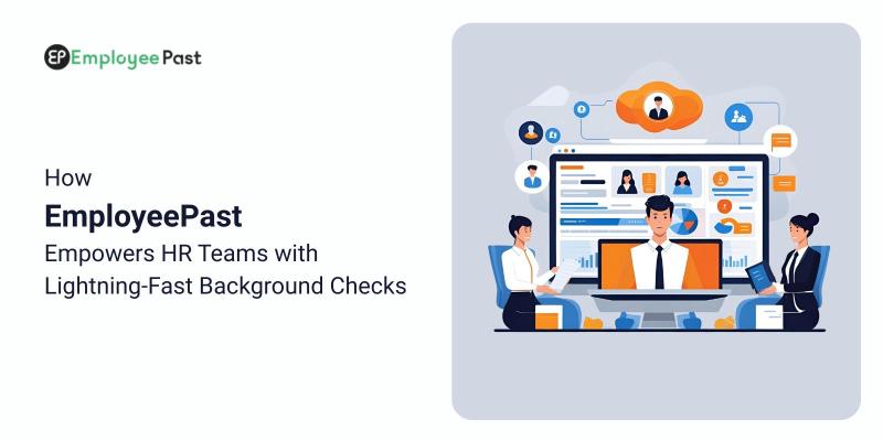How EmployeePast Empowers HR Teams with Lightning-Fast Background Checks