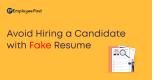 Avoid Hiring A Candidate With Fake Resume