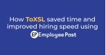 How ToXSL saved time and improved hiring speed using EmployeePast?