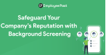 How Can You Safeguard Your Company’s Reputation With Background Screening?