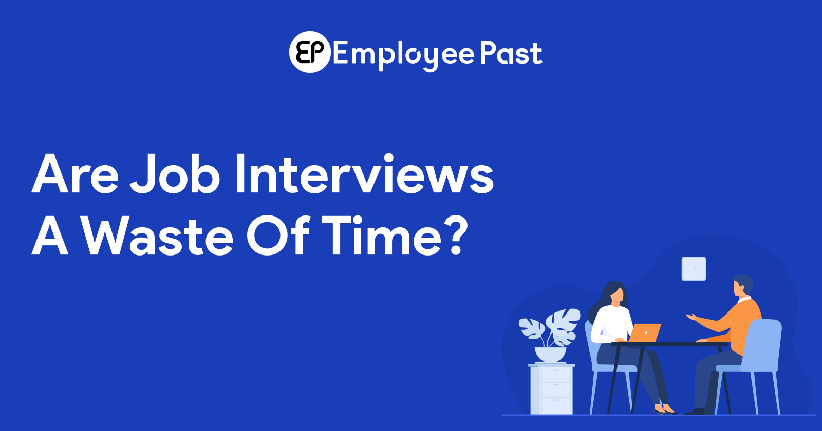 Are Job Interviews A Waste Of Time?