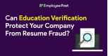 Can Education Verification Protects your Company from Resume Fraud?