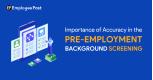 Why Accuracy is the Most Crucial in Pre-Employment Background Screening?