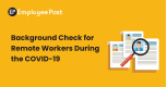 Background Check for Remote Workers During the COVID-19