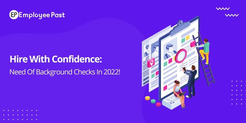 Hire With Confidence: Need Of Background Checks In 2022!