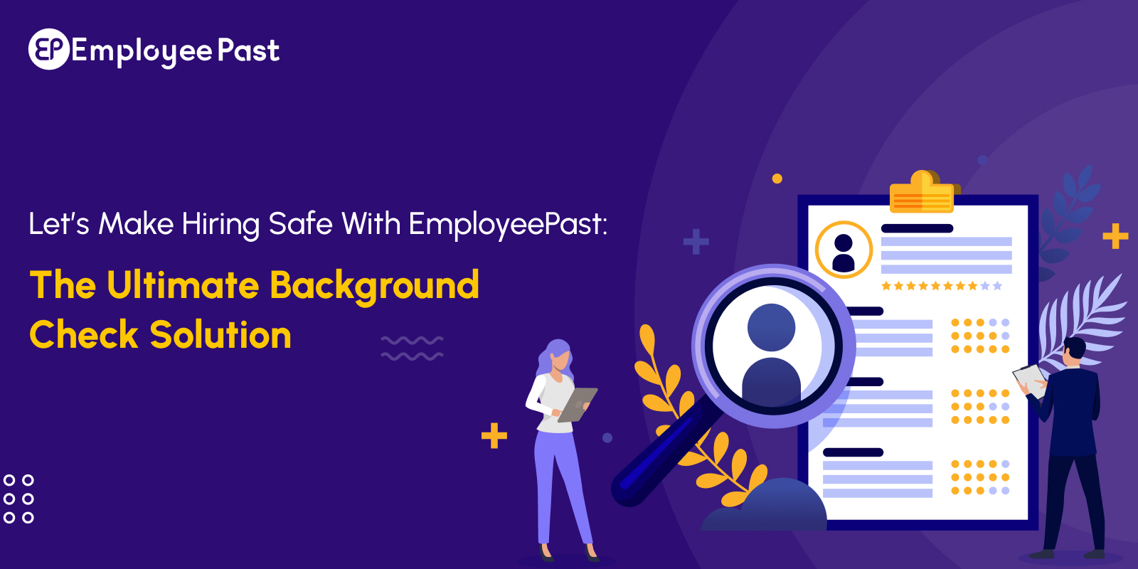 Let’s Make Hiring Safe With EmployeePast: The Ultimate Background Check Solution