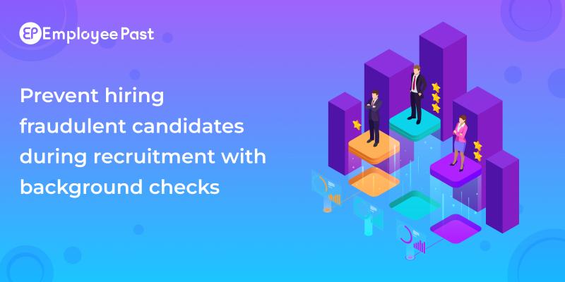 Prevent Hiring Fraudulent Candidates During Recruitment With Background Checks