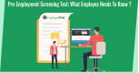 Pre-Employment Screening Test: What Employee Needs To Know?