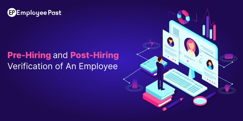 Pre-Hiring And Post Hiring Verification Of an Employee