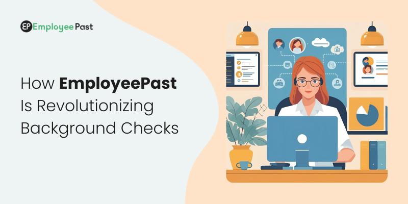 How EmployeePast Is Revolutionizing Background Checks