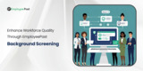 Enhance Workforce Quality Through EmployeePast Background Screening
